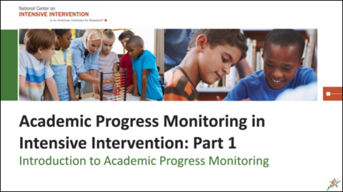 Title Slide Introduction to Academic Progress Monitoring: Academic Progress Monitoring in Intensive Intervention Part 1